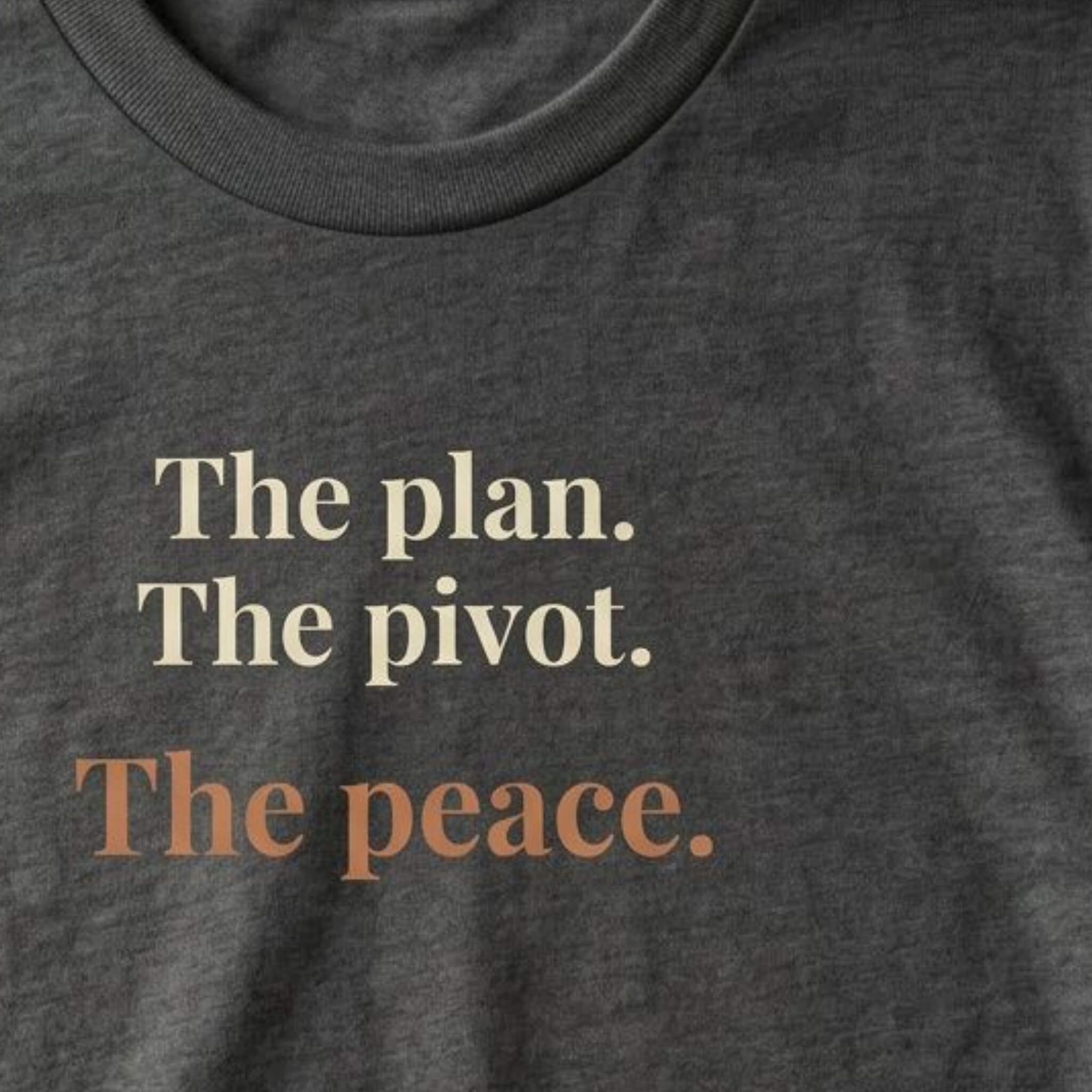 The Plan. The Pivot. The Peace. Tee | Both & More