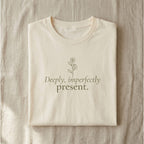 Deeply, Imperfectly Present. Tee | Both & More