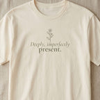 Deeply, Imperfectly Present. Tee | Both & More