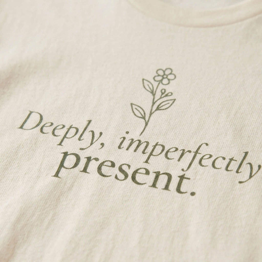 Deeply, Imperfectly Present. Tee | Both & More
