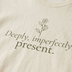 Deeply, Imperfectly Present. Tee | Both & More